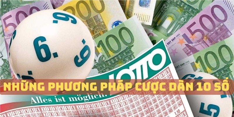 Những phương thức cược dàn 10 số