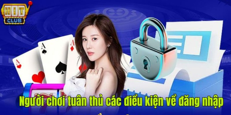 Để Đăng nhập Hitclub người dùng cần đáp ứng đầy đủ yêu cầu