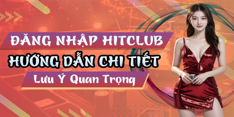 Đăng nhập Hitclub chỉ cần 2 bước nhập liệu