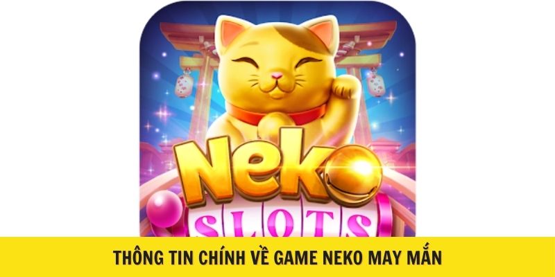 Thông tin chính về game Neko may mắn